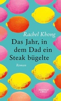 Cover: Das Jahr, in dem Dad ein Steak b&uuml;gelte - Kiepenheuer & Witsch