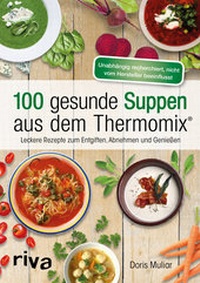 Abbildung von: 100 gesunde Suppen aus dem Thermomix® - Riva
