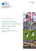 Cover: Lieferkonzepte in Quartieren - die letzte Meile nachhaltig gestalten - Deutsches Institut f&uuml;r Urbanistik