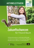 Cover: Aktionsleitfaden - Zukunftschancen f&uuml;r Freund Baum - BUND Naturschutz Service GmbH