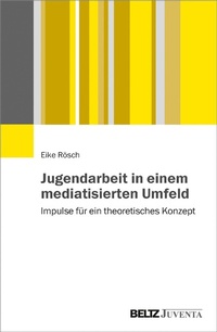 Abbildung von: Jugendarbeit in einem mediatisierten Umfeld - Juventa Verlag GmbH