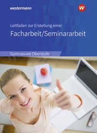 Abbildung von: Leitfaden zur Erstellung einer Facharbeit / Seminararbeit - Westermann Schulbuchverlag