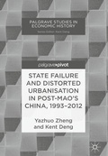Cover: State Failure and Distorted Urbanisation in Post-Mao's China, 1993-2012 - Palgrave Pivot