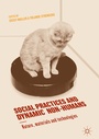 Cover: Social Practices and Dynamic Non-Humans - Palgrave Macmillan