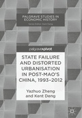 Cover: State Failure and Distorted Urbanisation in Post-Mao's China, 1993-2012 - Palgrave Pivot
