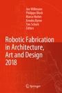 Cover: Robotic Fabrication in Architecture, Art and Design 2018 - Springer