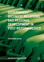 Cover: Government-Business Relations and Regional Development in Post-Reform Mexico - Palgrave Macmillan