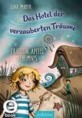 Cover: Das Hotel der verzauberten Tr&auml;ume - Fr&auml;ulein Apfels Geheimnis (Das Hotel der verzauberten Tr&auml;ume 1) - arsEdition
