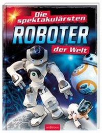 Enlarge image Cover: Die spektakulärsten Roboter der Welt - arsEdition