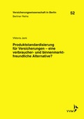 Cover: Produktstandardisierung f&uuml;r Versicherungen - eine verbraucher- und binnenmarktfreundliche Alternative? - VVW Verlag Versicherungswirtschaft