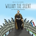 Cover: William the Silent of the Netherlands - Liz Tay