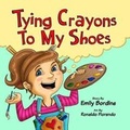 Cover: Tying Crayons to My Shoes - Emily Bordine