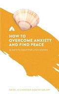 Cover: How to Overcome Anxiety and Find Peace - Abide