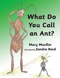Enlarge image Cover: What Do You Call An Ant - Mary L. Mueller Books LLC
