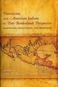 Cover: Franciscans and American Indians in Pan- Borderlands Perspective - Academy of American Franciscan History