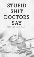 Cover: Stupid Shit Doctors Say - Sarah Fader