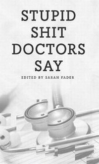 Enlarge image Cover: Stupid Shit Doctors Say - Sarah Fader