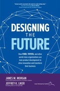 Cover: Designing the Future: How Ford, Toyota, and other World-Class Organizations Use Lean Product Development to Drive Innovation and Transform Their Business - McGraw Hill LLC