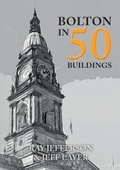 Cover: Bolton in 50 Buildings - Amberley Publishing