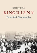 Cover: King's Lynn From Old Photographs - Amberley Publishing