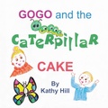 Cover: Gogo and the Caterpillar Cake - AuthorHouse UK