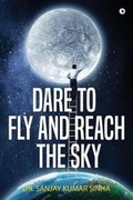 Cover: Dare To Fly And Reach The Sky - Notion Press, Inc.