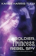 Cover: Soldier, Princess, Rebel Spy - Blue Zephyr Press