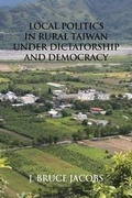 Cover: Local Politics in Rural Taiwan under Dictatorship and Democracy - Eastbridge Books