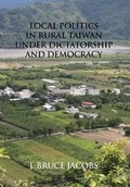Cover: Local Politics in Rural Taiwan under Dictatorship and Democracy - Eastbridge Books