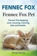 Cover: Fennec Fox. Fennec Fox Pet. Fennec Fox keeping, care, housing, training, diet and health. - Pesa Publishing Fennec Fox Domesticated Fox