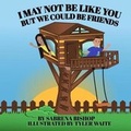 Cover: I may not be like you, but we could be friends - Lauren Simone Publishing Company