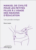 Cover: Manuel de civilit&eacute; pour les petites filles &agrave; l'usage des maisons d'&eacute;ducation - GrandsClassiques.com