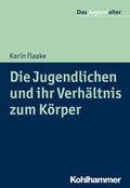Cover: Die Jugendlichen und ihr Verh&auml;ltnis zum K&ouml;rper - Kohlhammer