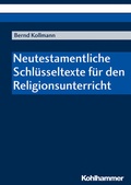 Cover: Neutestamentliche Schl&uuml;sseltexte f&uuml;r den Religionsunterricht - Kohlhammer