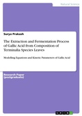 Cover: The Extraction and Fermentation Process of Gallic Acid from Composition of Terminalia Species Leaves - GRIN Verlag