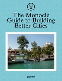 Enlarge image Cover: The Monocle Guide to Building Better Cities - Die Gestalten Verlag