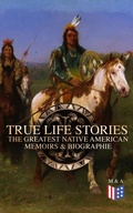 Cover: True Life Stories: The Greatest Native American Memoirs & Biographies - Madison & Adams Press