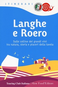 Abbildung von: Langhe e Roero. Sulle colline dei grandi vini tra natura, storia e piaceri della tavola - Itinerari. Slow Food;Touring