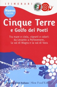 Abbildung von: Cinque Terre e Golfo dei Poeti. Tra mare e cielo, vigneti e colori: da Levanto a Portovenere, la val di Magra e la val di Vara - Itinerari. Slow Food;Touring