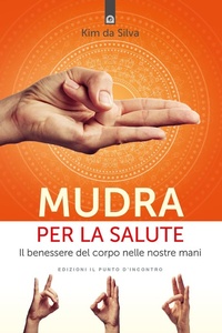 Abbildung von: Mudra per la salute. Il benessere del corpo nelle nostre mani - Salute e benessere;Edizioni Il Punto d'Incontro