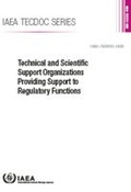 Cover: Technical and Scientific Support Organizations Providing Support to Regulatory Functions - IAEA