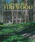 Cover: Grow Your Own Firewood - Michael Littlewood