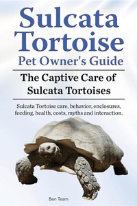 Abbildung von: Sulcata Tortoise Pet Owners Guide. The Captive Care of Sulcata Tortoises. Sulcata Tortoise care, behavior, enclosures, feeding, health, costs, myths and interaction. - Pesa Publishing