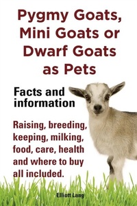 Abbildung von: Pygmy Goats as Pets. Pygmy Goats, Mini Goats or Dwarf Goats - Pesa Publishing