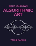 Cover: Make Your Own Algorithmic Art - Tariq Rashid
