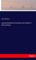 Cover: Argument Made Before the Committee on the Condition of Affairs of Arkansas - Hansebooks