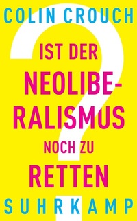 Abbildung von: Ist der Neoliberalismus noch zu retten? - Suhrkamp