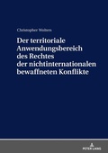 Cover: Der territoriale Anwendungsbereich des Rechtes der nichtinternationalen bewaffneten Konflikte - Peter Lang Verlag
