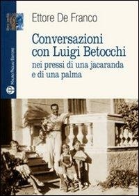 Abbildung von: Conversazioni con Luigi Betocchi. Nei pressi di una jacaranda e di una palma - Libro verità. Nuova serie;Mauro Pagliai Editore