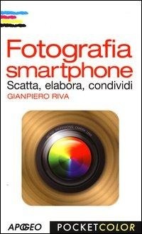 Abbildung von: Fotografia smartphone. Scatta, elabora, condividi - Pocket color;Apogeo